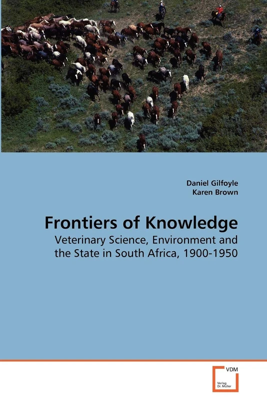 Frontiers of Knowledge: Veterinary Science, Environment and the State in South Africa, 1900-1950