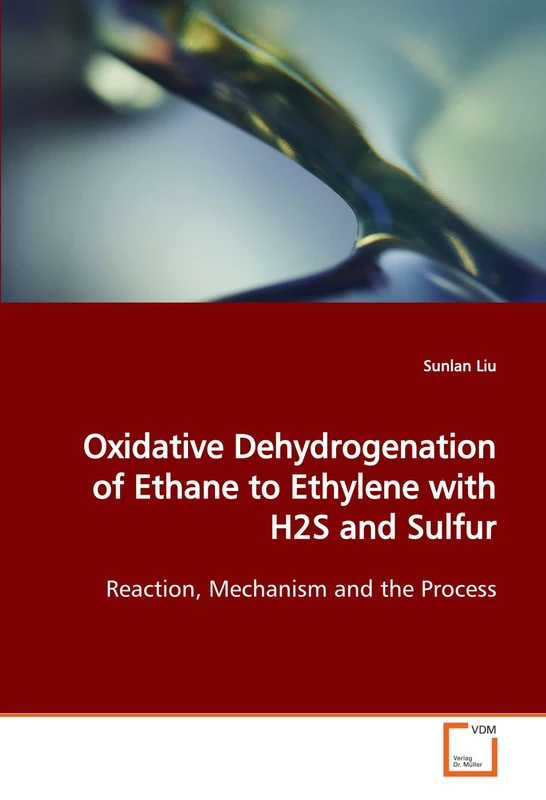 Oxidative Dehydrogenation of Ethane to Ethylene with H2S and Sulfur: Reaction, Mechanism and the Process