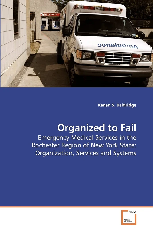 Organized to Fail: Emergency Medical Services in the Rochester Region of New York State: Organization, Services and Systems