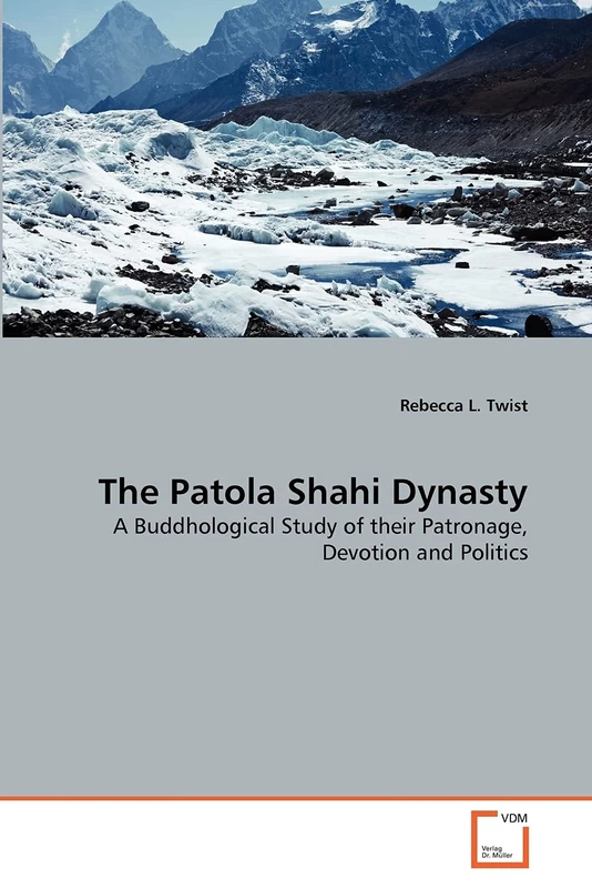 The Patola Shahi Dynasty: A Buddhological Study of their Patronage, Devotion and Politics