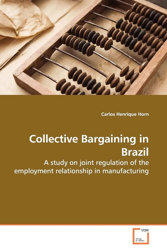 Collective Bargaining in Brazil: A study on joint regulation of the employment relationship in manufacturing