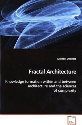 Fractal Architecture: Knowledge formation within and between architecture and the sciences of complexity.