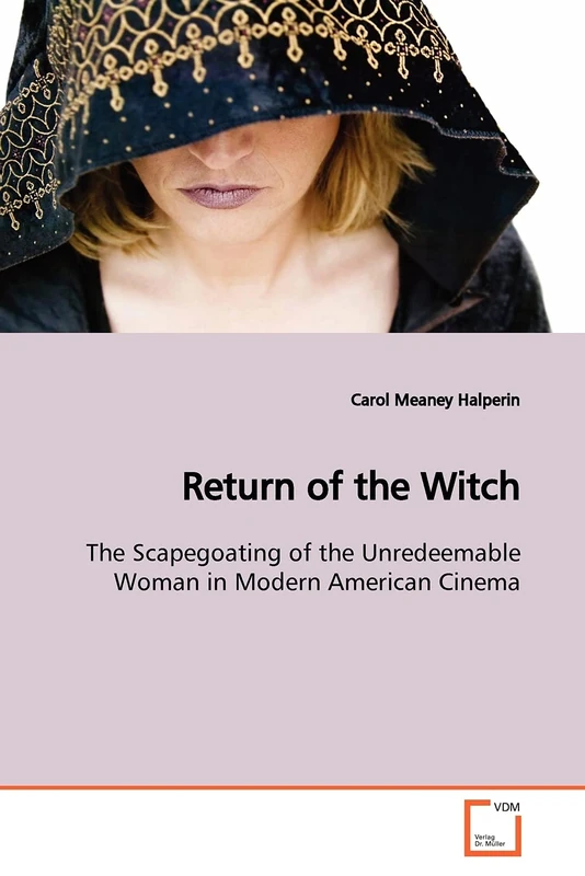 Return of the Witch: The Scapegoating of the Unredeemable Woman in Modern American Cinema