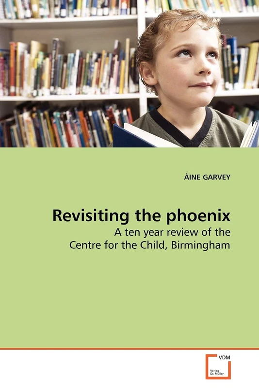 Revisiting the phoenix: A ten year review of the Centre for the Child, Birmingham