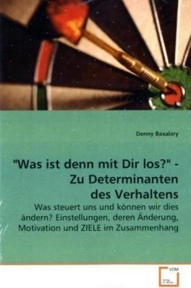 "Was ist denn mit Dir los?" - Zu Determinanten des Verhaltens: Was steuert uns und können wir dies ändern? Einstellungen, deren Änderung, Motivation und ZIELE im Zusammenhang - Image 1