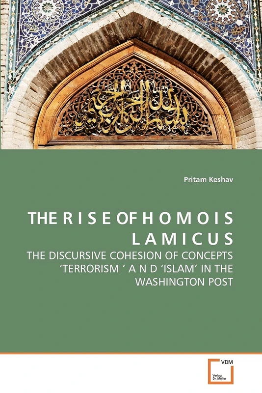 THE R I S E OF H O M O I S L A M I C U S: THE DISCURSIVE COHESION OF CONCEPTS ?TERRORISM ' A N D ?ISLAM' IN THE WASHINGTON POST
