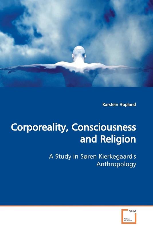 Corporeality, Consciousness and Religion: A Study in Søren Kierkegaard's Anthropology