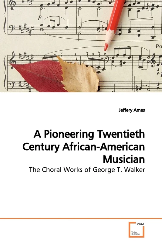 A Pioneering Twentieth Century African-American Musician: The Choral Works of George T. Walker