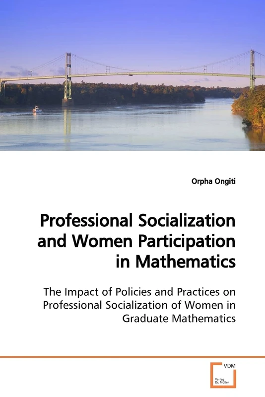 Professional Socialization and Women Participation in Mathematics: The Impact of Policies and Practices on Professional Socialization of Women in Graduate Mathematics
