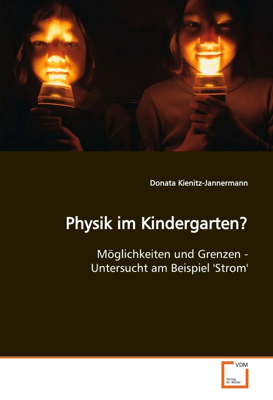 Physik im Kindergarten?: Möglichkeiten und Grenzen - Untersucht am Beispiel 'Strom'