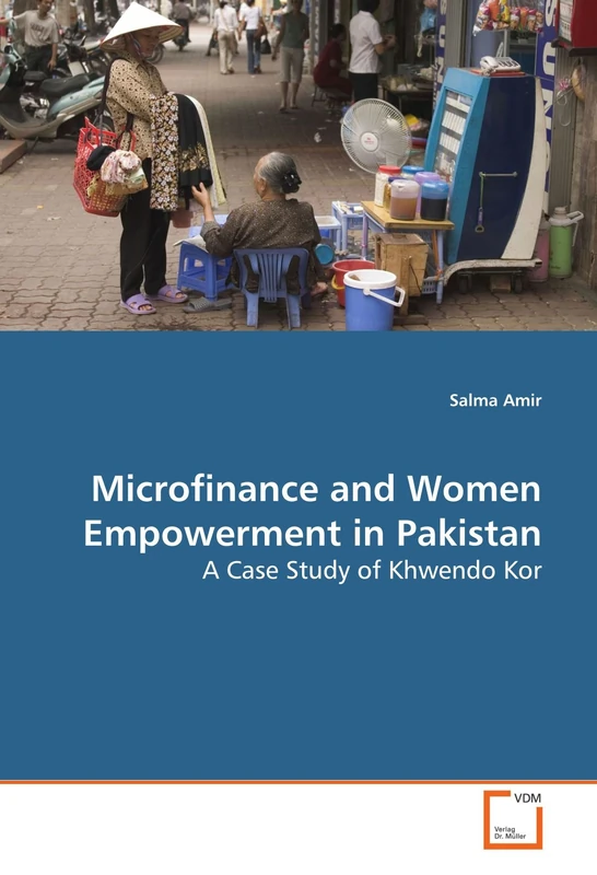 Microfinance and Women Empowerment in Pakistan: A Case Study of Khwendo Kor
