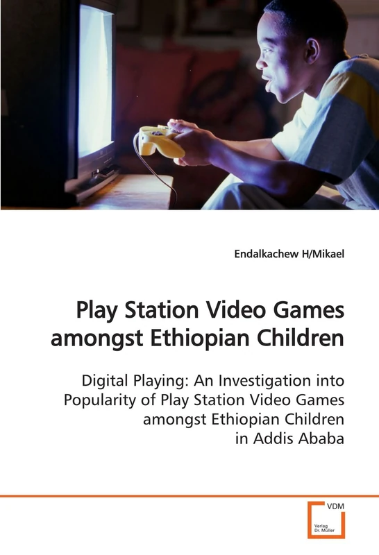 Play Station Video Games amongst Ethiopian Children: Digital Playing: An Investigation into Popularity of Play Station Video Games amongst Ethiopian Children in Addis Ababa - Image 1