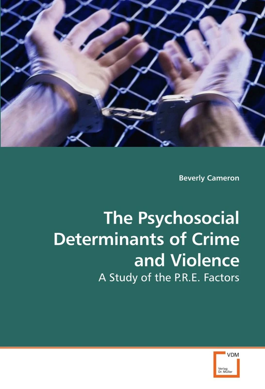 The Psychosocial Determinants of Crime and Violence: A Study of the P.R.E. Factors