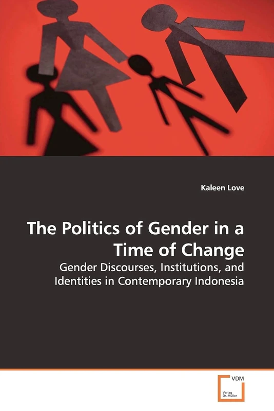The Politics of Gender in a Time of Change: Gender Discourses, Institutions, and Identities in Contemporary Indonesia