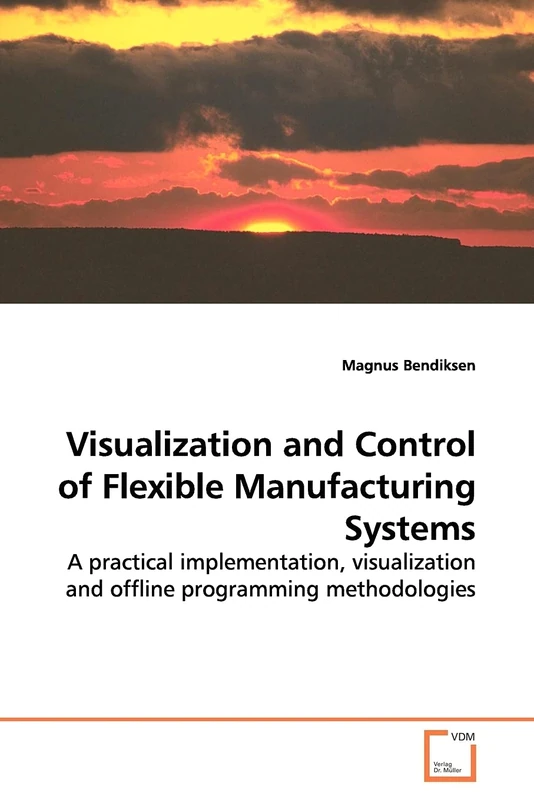 Visualization and Control of Flexible Manufacturing Systems: A practical implementation, visualization and offline programming methodologies