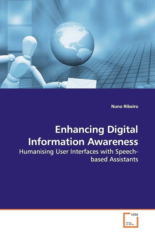 Enhancing Digital Information Awareness: Humanising User Interfaces with Speech-based Assistants