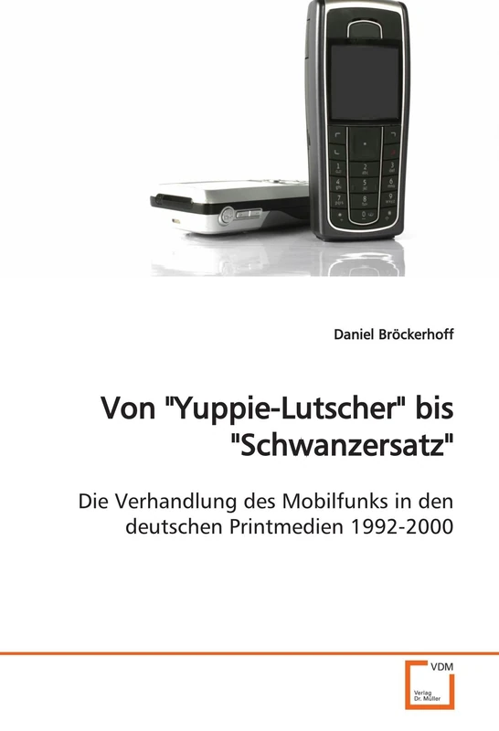 Von "Yuppie-Lutscher" bis "Schwanzersatz": Die Verhandlung des Mobilfunks in den deutschen Printmedien 1992-2000