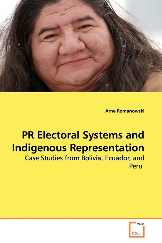 PR Electoral Systems and Indigenous Representation: Case Studies from Bolivia, Ecuador, and Peru