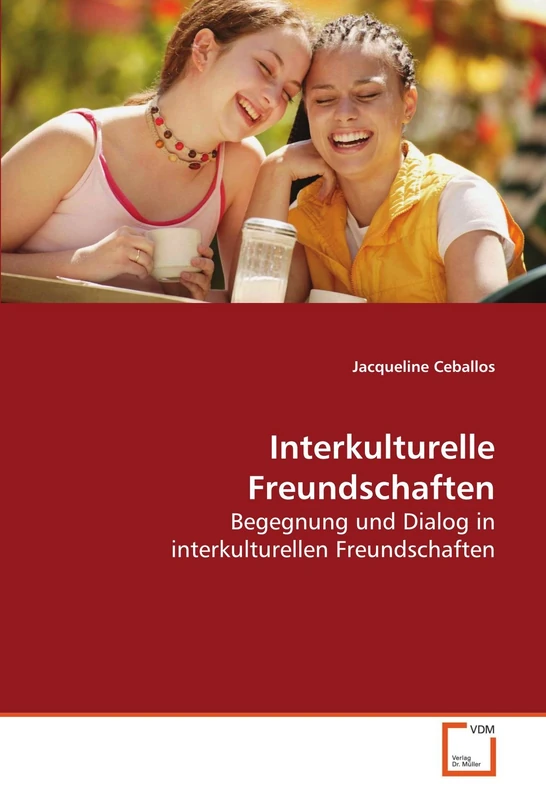Interkulturelle Freundschaften: Begegnung und Dialog in interkulturellen Freundschaften