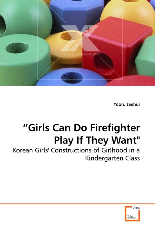 ?Girls Can Do Firefighter Play If They Want": Korean Girls' Constructions of Girlhood in a Kindergarten Class