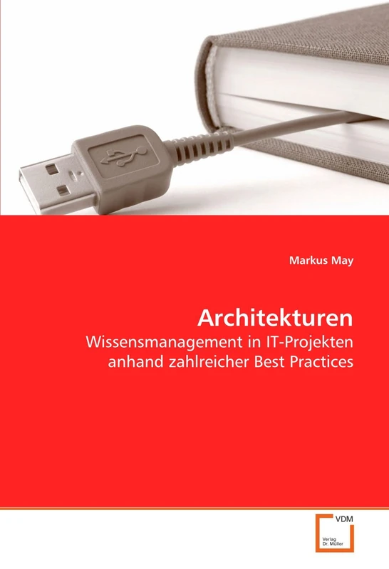 Architekturen: Wissensmanagement in IT-Projekten anhand zahlreicher Best Practices