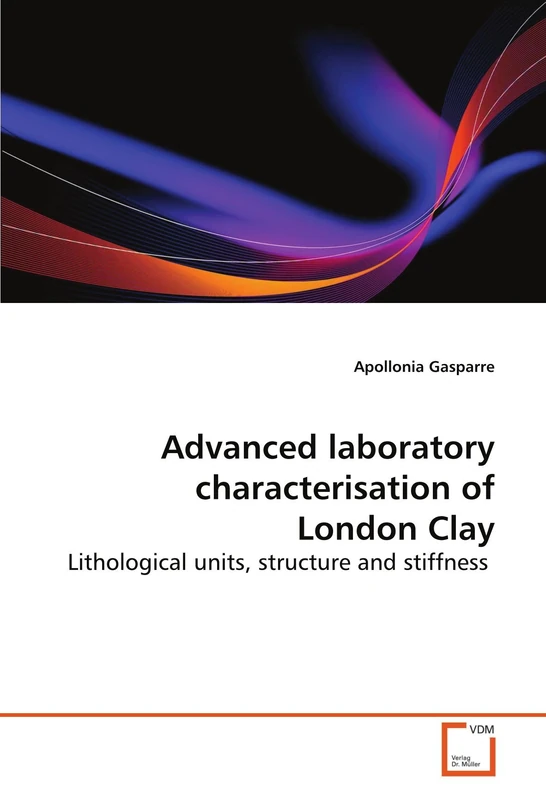 Advanced laboratory characterisation of London Clay: Lithological units, structure and stiffness