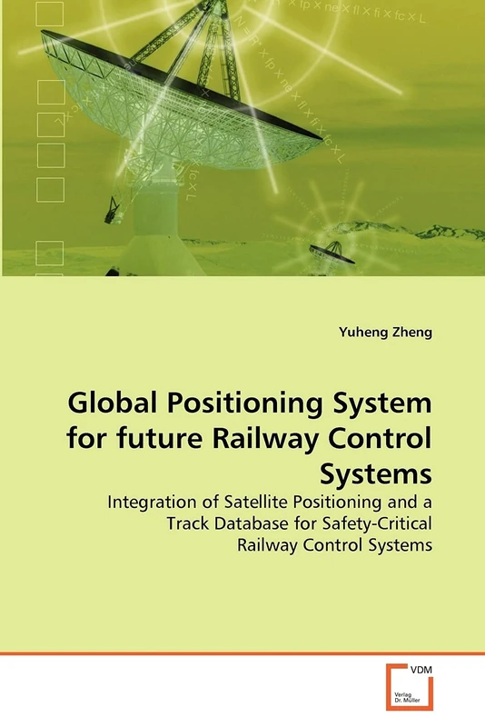 Global Positioning System for future Railway Control Systems: Integration of Satellite Positioning and a Track Database for Safety-Critical Railway Control Systems - Image 1