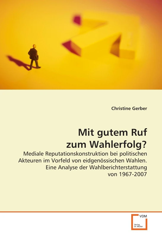 Mit gutem Ruf zum Wahlerfolg?: Mediale Reputationskonstruktion bei politischen Akteuren im Vorfeld von eidgenössischen Wahlen. Eine Analyse der Wahlberichterstattung von 1967-2007 - Image 1