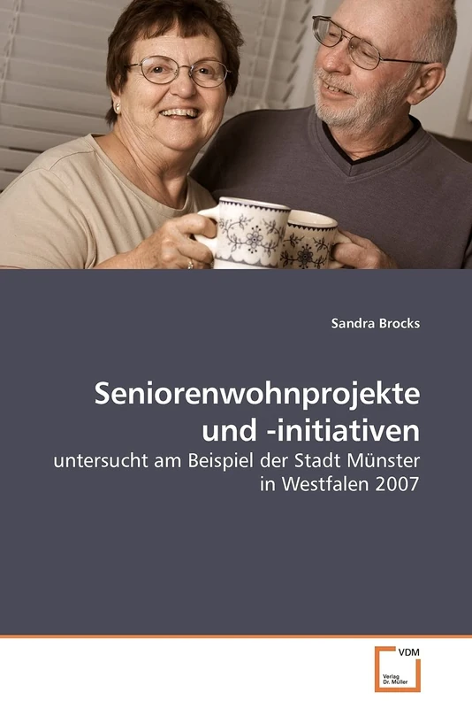 Seniorenwohnprojekte und -initiativen: untersucht am Beispiel der Stadt Münster in Westfalen 2007