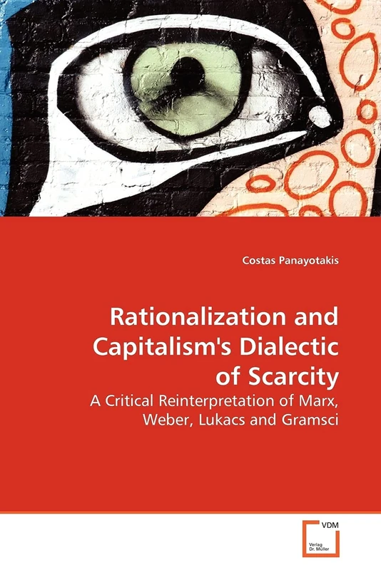 Rationalization and Capitalism's Dialectic of Scarcity: A Critical Reinterpretation of Marx, Weber, Lukacs and Gramsci - Image 1