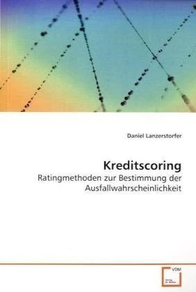 Kreditscoring: Ratingmethoden zur Bestimmung der Ausfallwahrscheinlichkeit