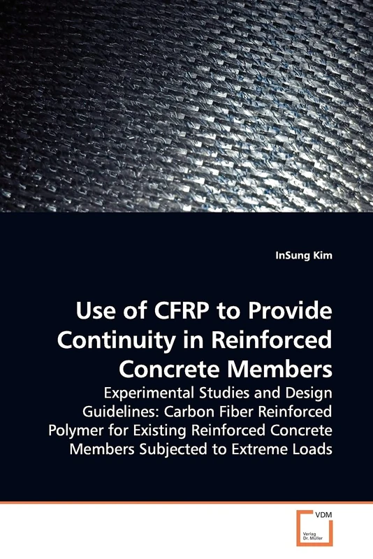 Use of CFRP to Provide Continuity in Reinforced Concrete Members: Experimental Studies and Design Guidelines: Carbon Fiber Reinforced Polymer for ... Concrete Members Subjected to Extreme Loads