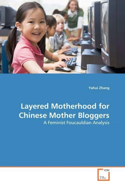 Layered Motherhood for Chinese Mother Bloggers: A Feminist Foucauldian Analysis