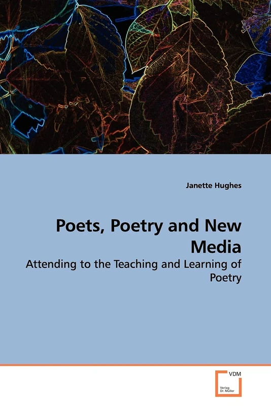 Poets, Poetry and New Media: Attending to the Teaching and Learning of Poetry