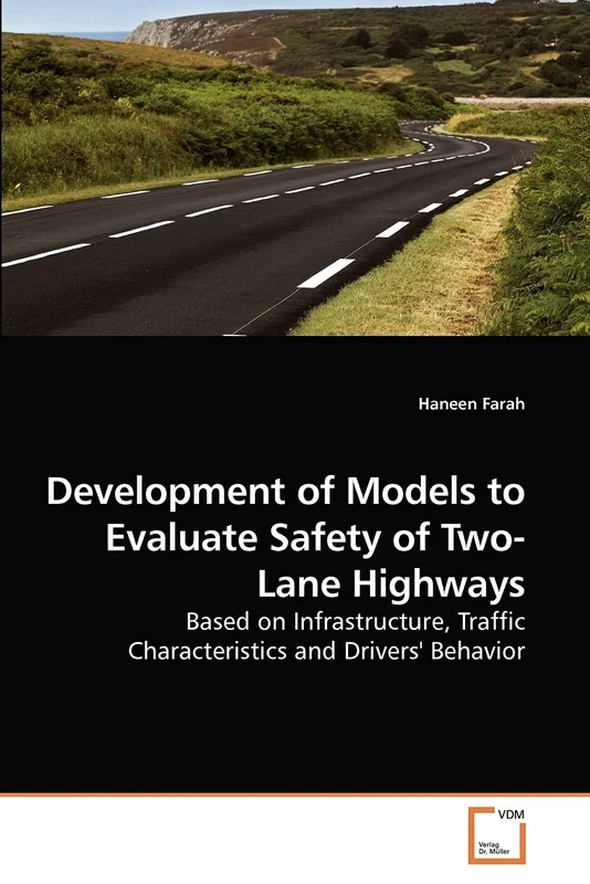 Development of Models to Evaluate Safety of Two-Lane Highways: Based on Infrastructure, Traffic Characteristics and Drivers' Behavior