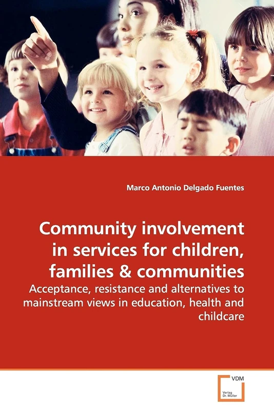 Community involvement in services for children, families: Acceptance, resistance and alternatives to mainstream views in education, health and childcare