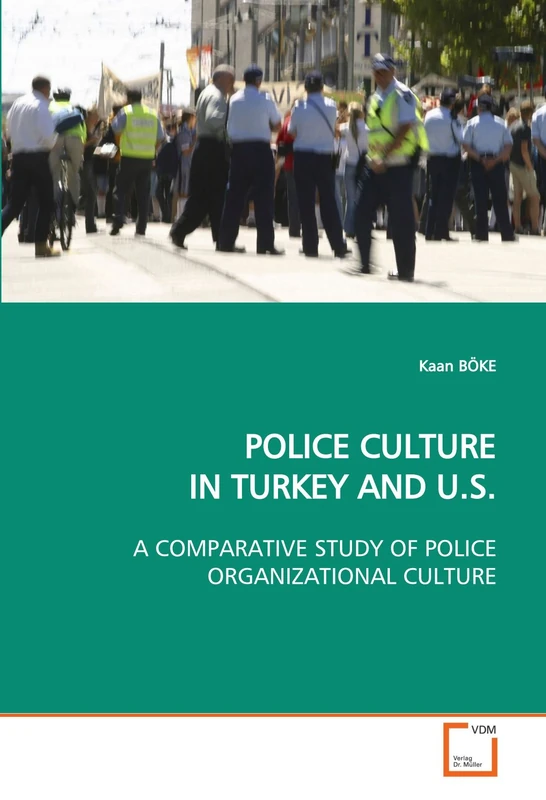 POLICE CULTURE IN TURKEY AND U.S.: A COMPARATIVE STUDY OF POLICE ORGANIZATIONAL CULTURE