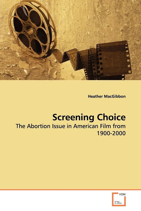 Screening Choice: The Abortion Issue in American Film from 1900-2000