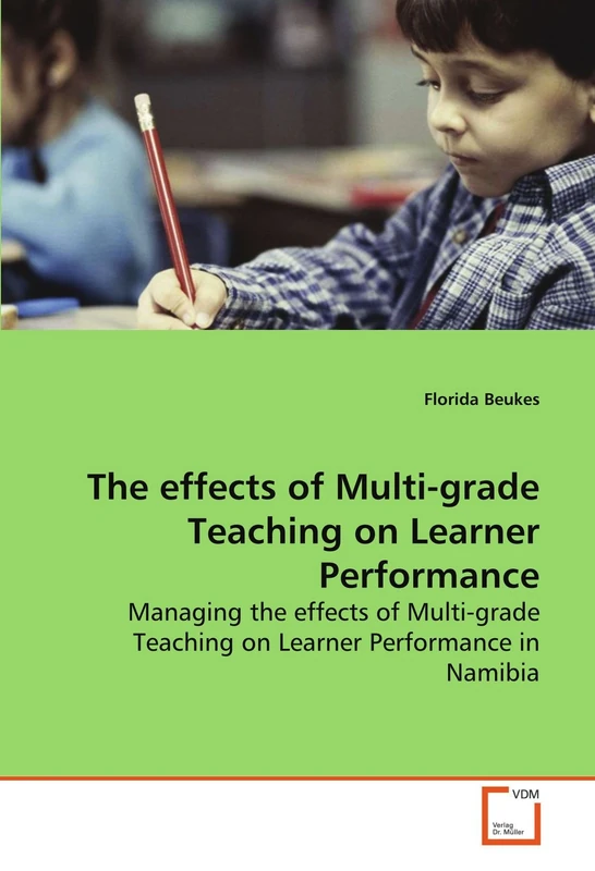 The effects of Multi-grade Teaching on Learner Performance: Managing the effects of Multi-grade Teaching on Learner Performance in Namibia