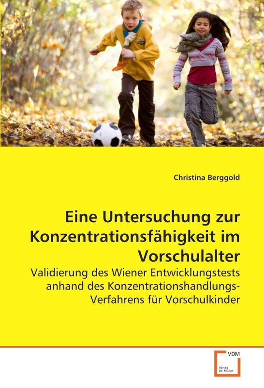 Eine Untersuchung zur Konzentrationsfähigkeit im Vorschulalter: Validierung des Wiener Entwicklungstests anhand des Konzentrationshandlungs-Verfahrens für Vorschulkinder