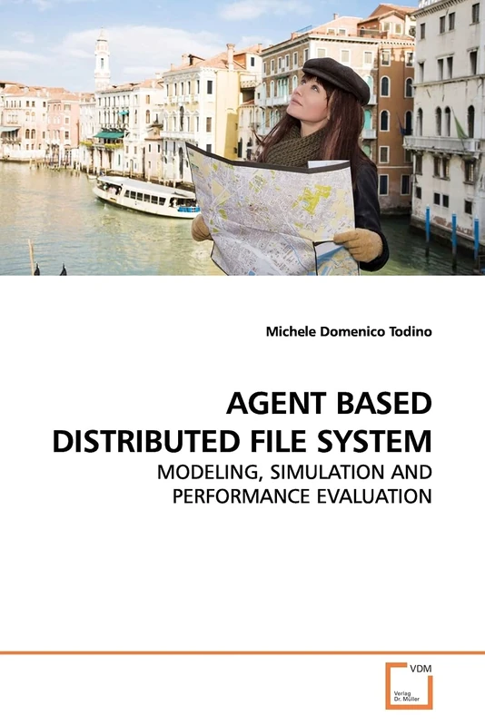 AGENT BASED DISTRIBUTED FILE SYSTEM: MODELING, SIMULATION AND PERFORMANCE EVALUATION