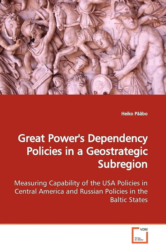 Great Power's Dependency Policies in a Geostrategic Subregion: Measuring Capability of the USA Policies in Central America and Russian Policies in the Baltic States