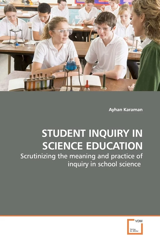 STUDENT INQUIRY IN SCIENCE EDUCATION: Scrutinizing the meaning and practice of inquiry in school science
