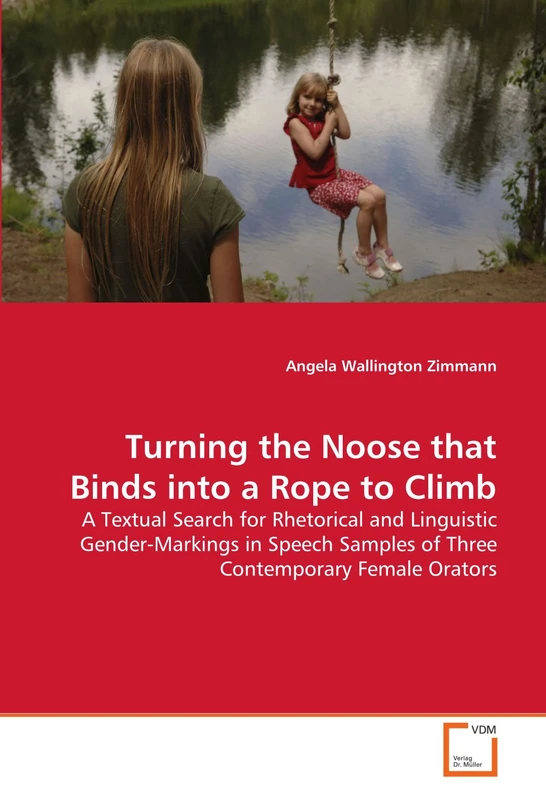 Turning the Noose that Binds into a Rope to Climb: A Textual Search for Rhetorical and Linguistic Gender-Markings in Speech Samples of Three Contemporary Female Orators