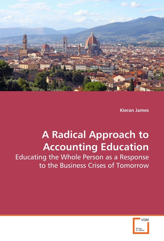 A Radical Approach to Accounting Education: Educating the Whole Person as a Response to the Business Crises of Tomorrow