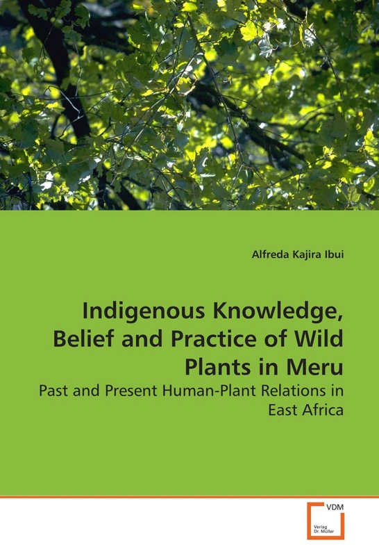 Indigenous Knowledge, Belief and Practice of Wild Plants in Meru: Past and Present Human-Plant Relations in East Africa - Image 1