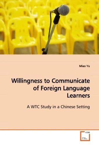 Willingness to Communicate of Foreign Language Learners: A WTC Study in a Chinese Setting