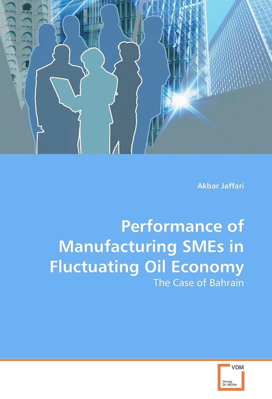 Performance of Manufacturing SMEs in Fluctuating Oil Economy: The Case of Bahrain