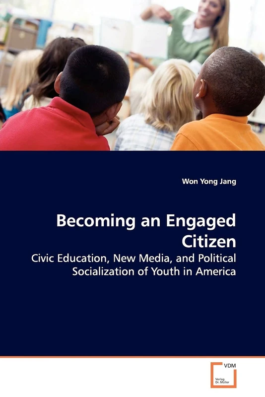 Becoming an Engaged Citizen: Civic Education, New Media, and Political Socialization of Youth in America