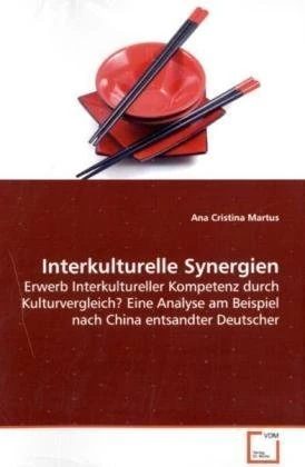 Interkulturelle Synergien: Erwerb Interkultureller Kompetenz durch Kulturvergleich? Eine Analyse am Beispiel nach China entsandter Deutscher